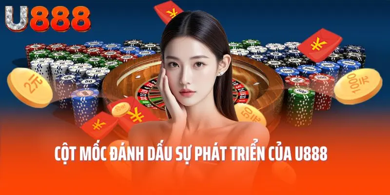 Cột mốc đánh dấu sự phát triển của U888