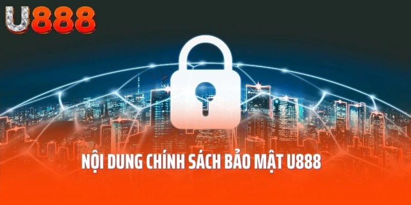 Nội dung chính sách bảo mật U888