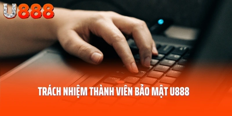 Trách nhiệm thành viên bảo mật U888