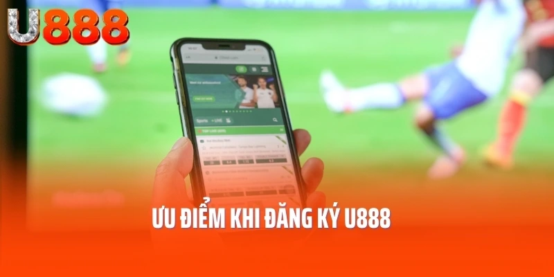 Ưu điểm khi đăng ký U888