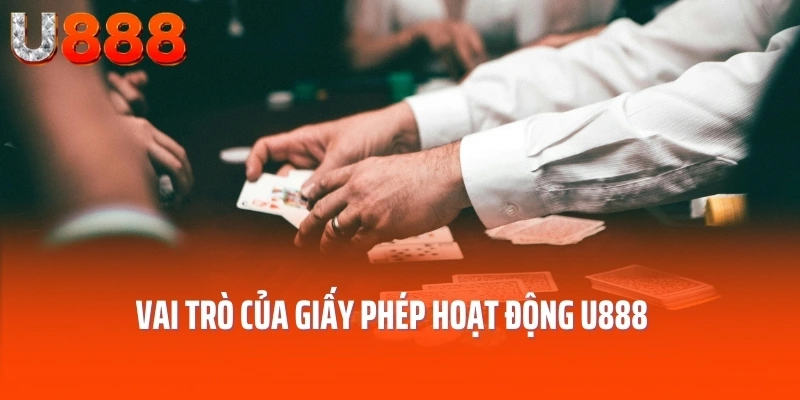 Vai trò của giấy phép hoạt động U888
